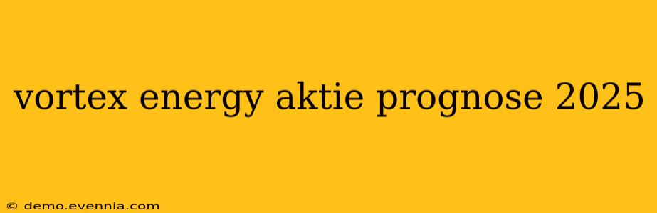 vortex energy aktie prognose 2025