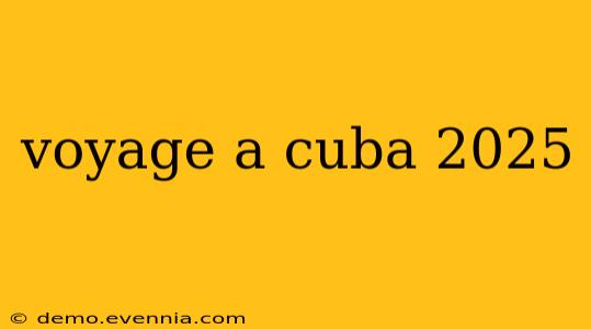 voyage a cuba 2025