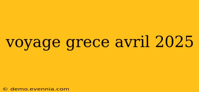 voyage grece avril 2025