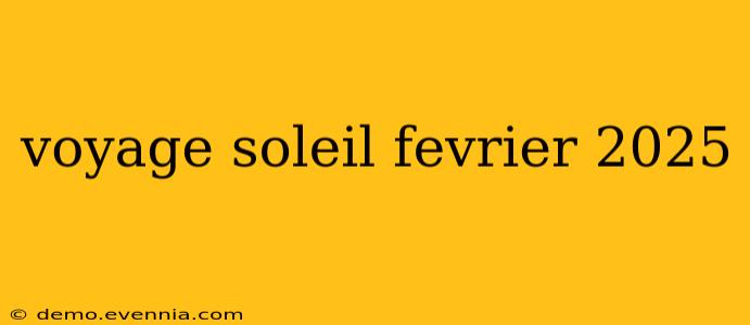 voyage soleil fevrier 2025