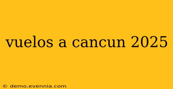 vuelos a cancun 2025