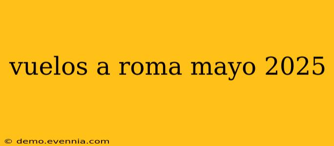 vuelos a roma mayo 2025