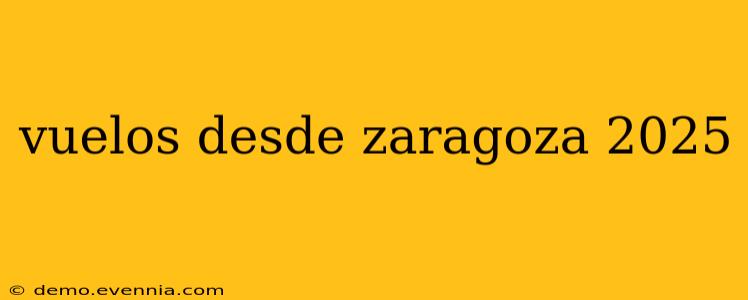 vuelos desde zaragoza 2025