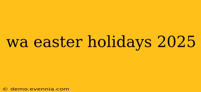 wa easter holidays 2025