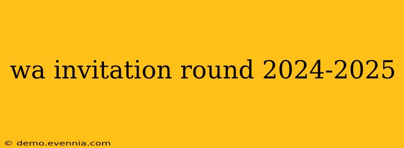 wa invitation round 2024-2025