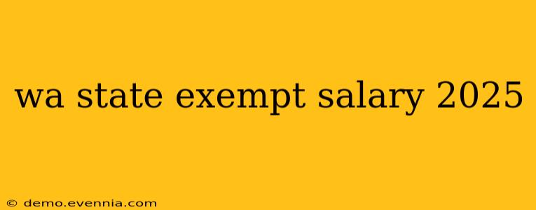 wa state exempt salary 2025