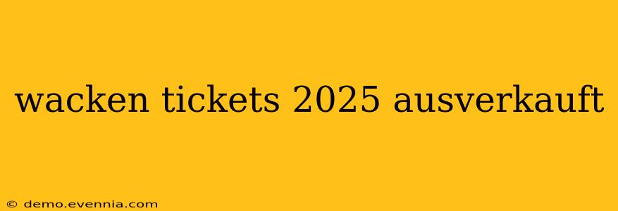 wacken tickets 2025 ausverkauft