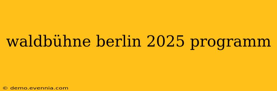 waldbühne berlin 2025 programm