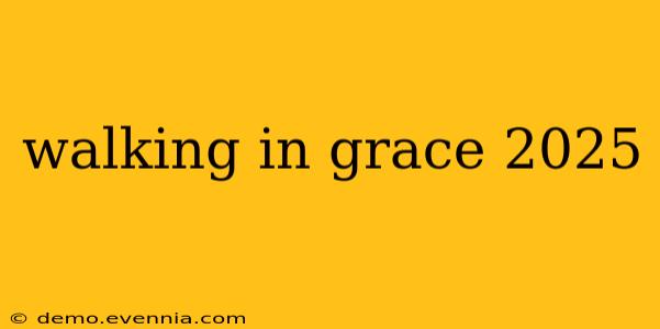 walking in grace 2025