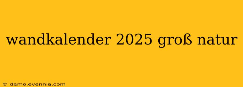 wandkalender 2025 groß natur