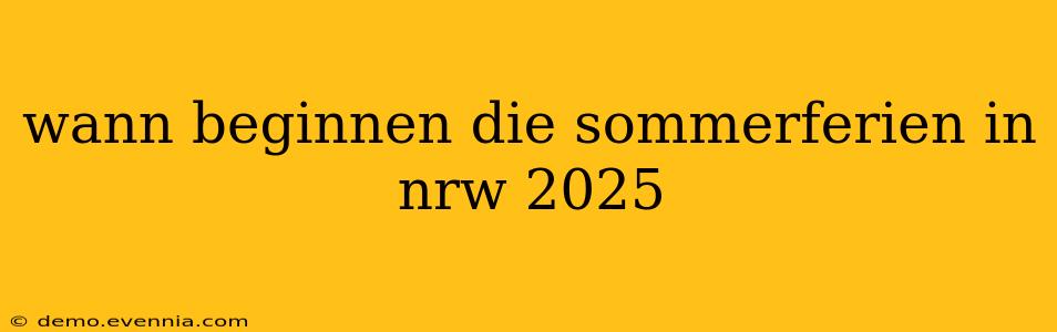 wann beginnen die sommerferien in nrw 2025