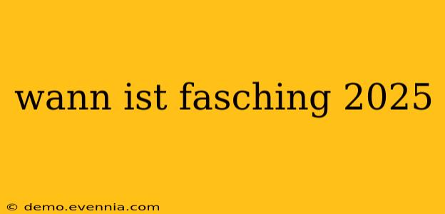 wann ist fasching 2025