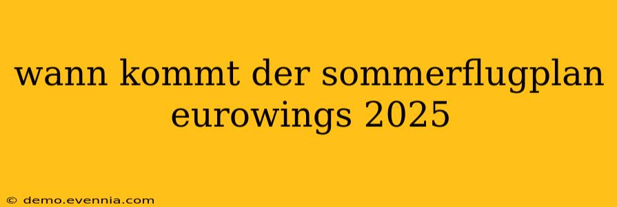 wann kommt der sommerflugplan eurowings 2025