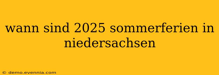 wann sind 2025 sommerferien in niedersachsen