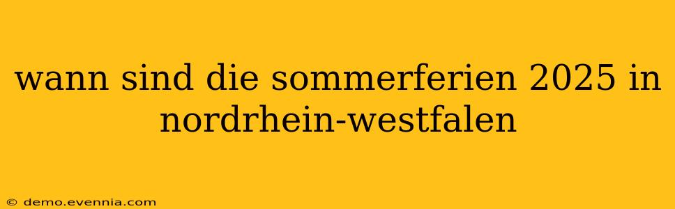 wann sind die sommerferien 2025 in nordrhein-westfalen