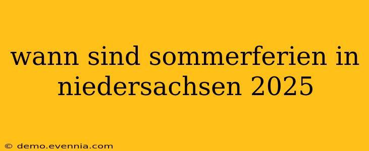 wann sind sommerferien in niedersachsen 2025