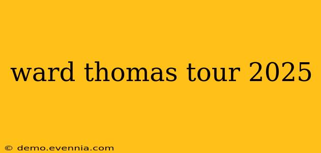 ward thomas tour 2025