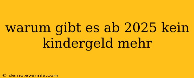 warum gibt es ab 2025 kein kindergeld mehr