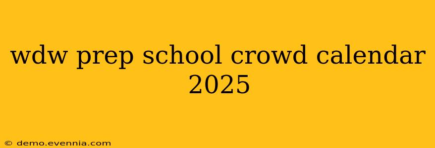 wdw prep school crowd calendar 2025