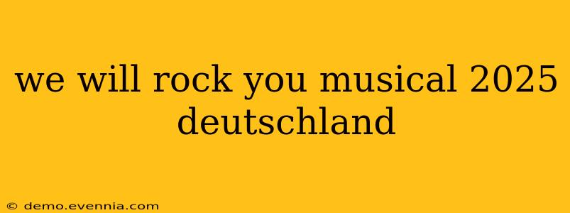 we will rock you musical 2025 deutschland