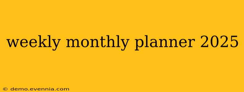 weekly monthly planner 2025