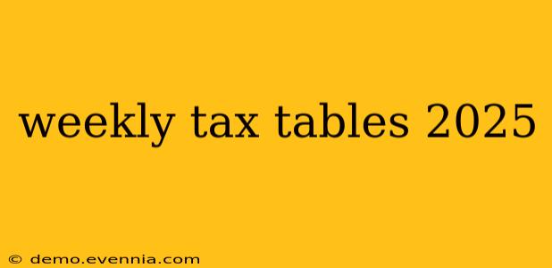 weekly tax tables 2025