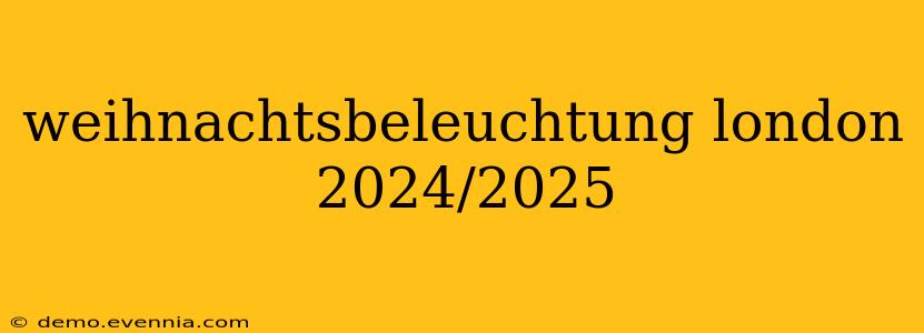 weihnachtsbeleuchtung london 2024/2025