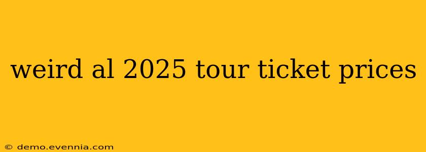 weird al 2025 tour ticket prices