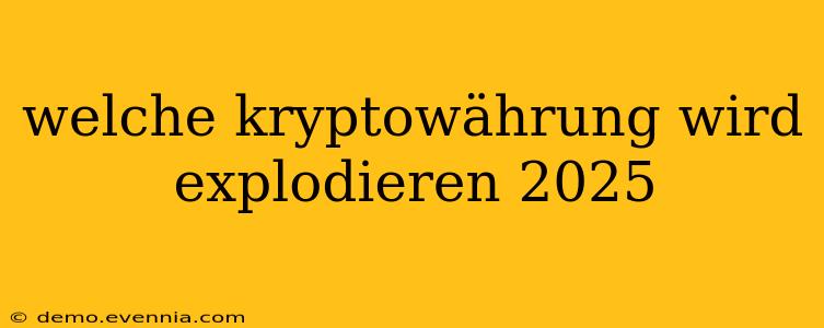 welche kryptowährung wird explodieren 2025