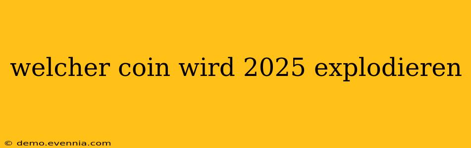 welcher coin wird 2025 explodieren