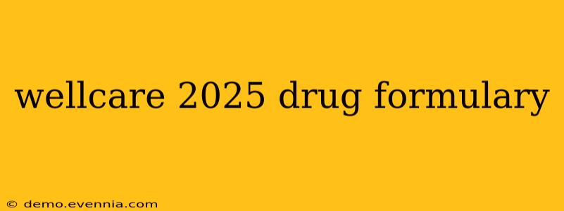 wellcare 2025 drug formulary