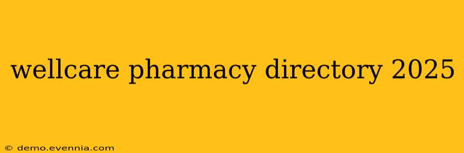 wellcare pharmacy directory 2025