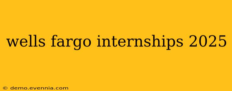 wells fargo internships 2025