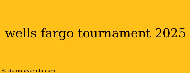 wells fargo tournament 2025