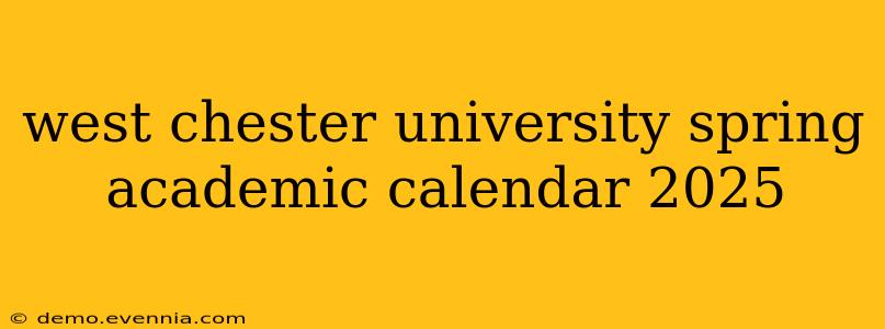 west chester university spring academic calendar 2025