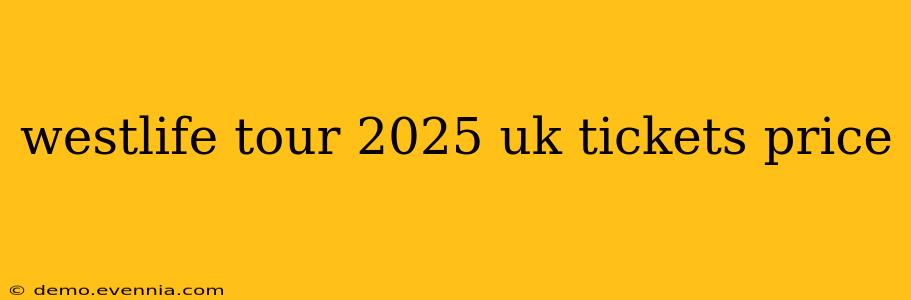 westlife tour 2025 uk tickets price