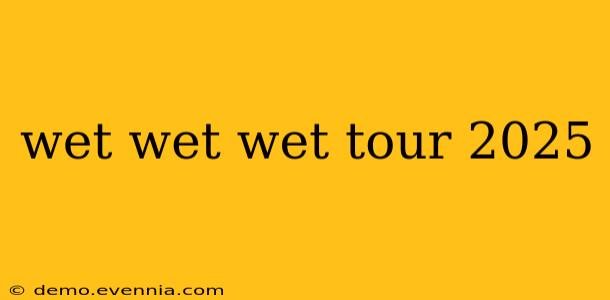 wet wet wet tour 2025