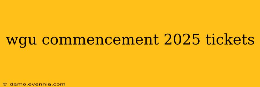 wgu commencement 2025 tickets