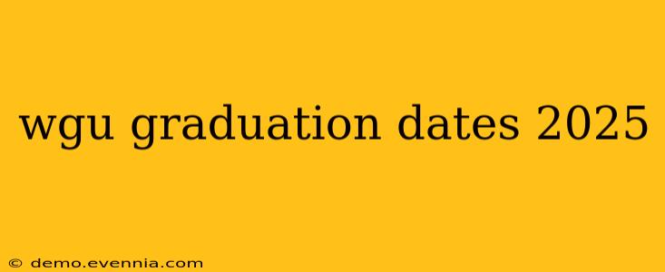 wgu graduation dates 2025