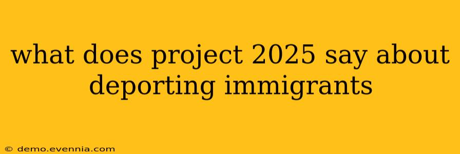 what does project 2025 say about deporting immigrants