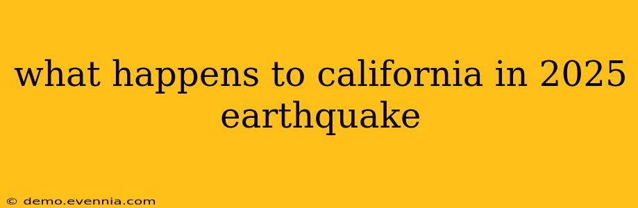 what happens to california in 2025 earthquake