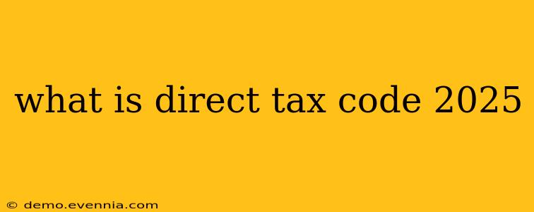 what is direct tax code 2025