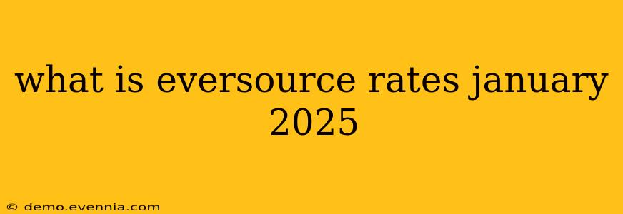 what is eversource rates january 2025