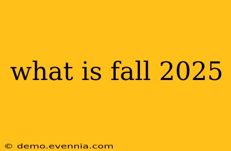 what is fall 2025