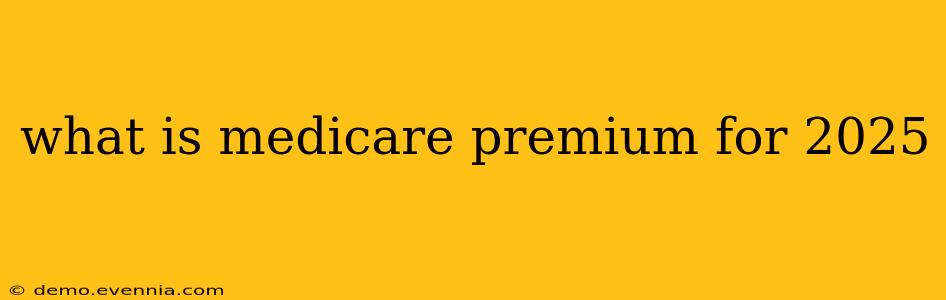 what is medicare premium for 2025