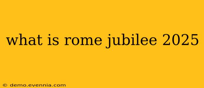 what is rome jubilee 2025