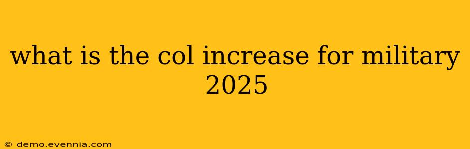 what is the col increase for military 2025