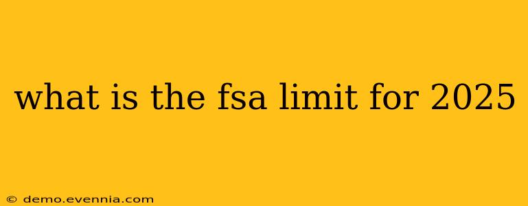 what is the fsa limit for 2025