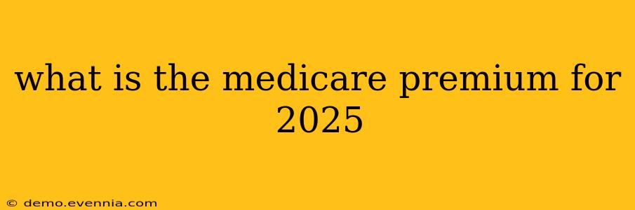 what is the medicare premium for 2025