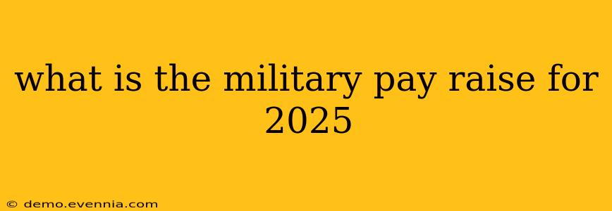 what is the military pay raise for 2025